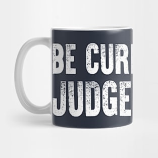 Be Curious Not Judgemental Mug